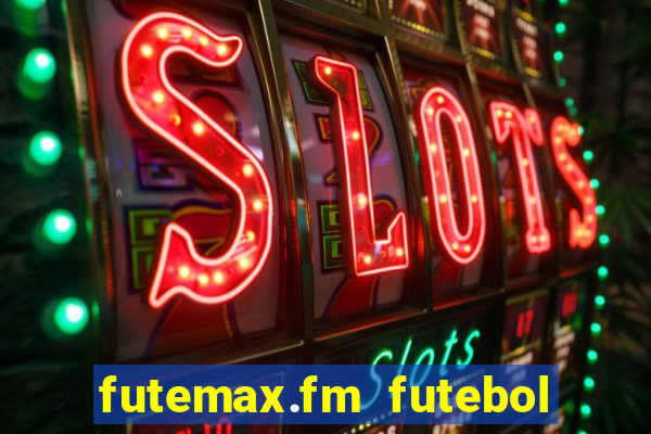 futemax.fm futebol ao vivo